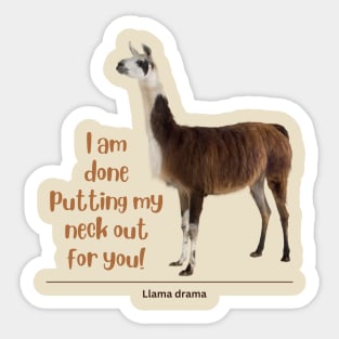 I am done putting my neck out for you - Llama Sticker